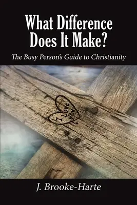 Was für einen Unterschied macht das? Der Leitfaden für Vielbeschäftigte zum Christentum - What Difference Does It Make?: The Busy Person's Guide to Christianity