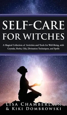 Selbstfürsorge für Hexen: Eine magische Sammlung von Aktivitäten und Werkzeugen für das Wohlbefinden, mit Kristallen, Kräutern, Ölen, Wahrsagetechniken und Sp - Self-Care for Witches: A Magical Collection of Activities and Tools for Well-Being, with Crystals, Herbs, Oils, Divination Techniques, and Sp