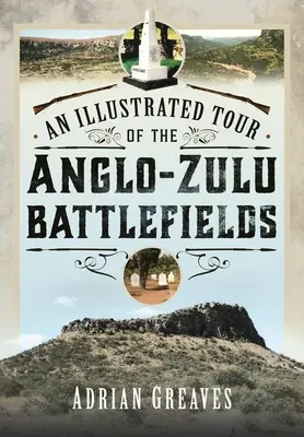 Eine illustrierte Tour durch die Schlachtfelder der Anglo-Zulu 1879 - An Illustrated Tour of the 1879 Anglo-Zulu Battlefields