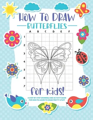 Wie man Schmetterlinge malt: Ein Schritt-für-Schritt-Zeichnen - Activity Book für Kinder zu lernen, schöne Schmetterlinge zu zeichnen - How to Draw Butterflies: A Step-by-Step Drawing - Activity Book for Kids to Learn to Draw Pretty Butterflies