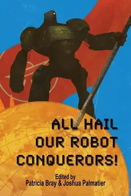 Ein Hoch auf unsere Roboter-Eroberer! - All Hail Our Robot Conquerors!