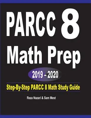 PARCC 8 Mathe Vorbereitung 2019 - 2020: Schritt-für-Schritt PARCC 8 Math Study Guide - PARCC 8 Math Prep 2019 - 2020: Step-By-Step PARCC 8 Math Study Guide