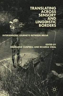 Übersetzen über sensorische und sprachliche Grenzen hinweg: Intersemiotische Reisen zwischen den Medien - Translating Across Sensory and Linguistic Borders: Intersemiotic Journeys Between Media