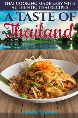 Ein Geschmack von Thailand: Thailändisch kochen leicht gemacht mit authentischen thailändischen Rezepten - A Taste of Thailand: Thai Cooking Made Easy with Authentic Thai Recipes