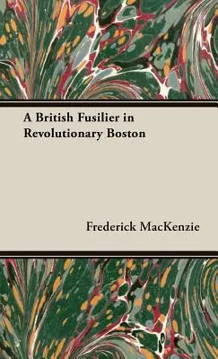 Ein britischer Füsilier im revolutionären Boston - A British Fusilier in Revolutionary Boston