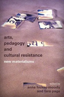 Kunst, Pädagogik und kultureller Widerstand: Neue Materialismen - Arts, Pedagogy and Cultural Resistance: New Materialisms