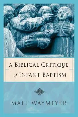 Eine biblische Kritik an der Kindertaufe - A Biblical Critique of Infant Baptism