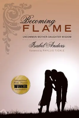 Flamme werden: Ungewöhnliche Mutter-Tochter-Weisheit - Becoming Flame: Uncommon Mother-Daughter Wisdom