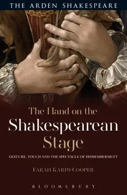 Die Hand auf der Shakespeareschen Bühne: Geste, Berührung und das Spektakel der Zerstückelung - The Hand on the Shakespearean Stage: Gesture, Touch and the Spectacle of Dismemberment