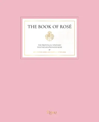 Das Buch von Ros: Das provenzalische Weingut, das den Ros revolutionierte von Whispering Angel und Chteau d'Esclans - The Book of Ros: The Provenal Vineyard That Revolutionized Ros by Whispering Angel and Chteau d'Esclans