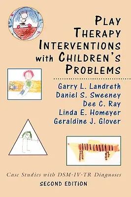 Spieltherapeutische Interventionen bei Problemen von Kindern: Fallstudien mit Dsm-IV-TR-Diagnosen - Play Therapy Interventions with Children's Problems: Case Studies with Dsm-IV-Tr Diagnoses