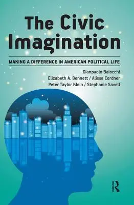 Bürgerliche Vorstellungskraft: Den Unterschied im politischen Leben Amerikas machen - Civic Imagination: Making a Difference in American Political Life