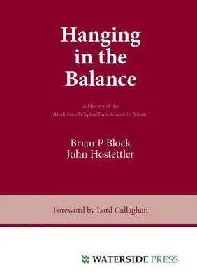 Hanging in the Balance: Eine Geschichte der Abschaffung der Todesstrafe in Großbritannien - Hanging in the Balance: A History of the Abolition of Capital Punishment in Britain