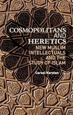 Kosmopoliten und Ketzer: Neue muslimische Intellektuelle und das Studium des Islam - Cosmopolitans and Heretics: New Muslim Intellectuals and the Study of Islam