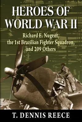 Helden des Zweiten Weltkriegs: Richard E. Nugent, das 1. brasilianische Jagdgeschwader und 209 andere - Heroes of World War II: Richard E. Nugent, the 1st Brazilian Fighter Squadron, and 209 Others