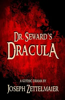 Dr. Seward's Dracula: Ein gotisches Drama - Dr. Seward's Dracula: A Gothic Drama