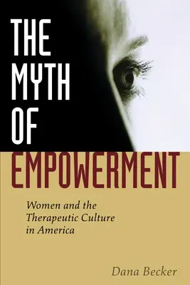 Der Mythos der Ermächtigung: Frauen und die therapeutische Kultur in Amerika - The Myth of Empowerment: Women and the Therapeutic Culture in America