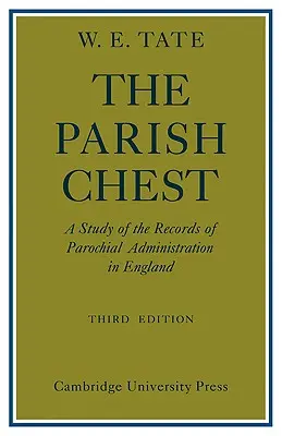 Die Pfarrtruhe: Eine Studie über die Aufzeichnungen der Kirchenverwaltung in England - The Parish Chest: A Study of the Records of Parochial Administration in England