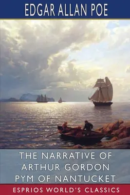 Die Erzählung von Arthur Gordon Pym von Nantucket (Esprios Classics) - The Narrative of Arthur Gordon Pym of Nantucket (Esprios Classics)