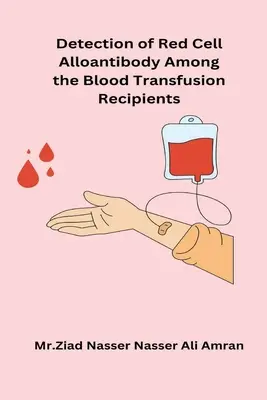 Nachweis von Erythrozyten-Alloantikörpern bei Empfängern von Bluttransfusionen - Detection of Red Cell Alloantibody Among the Blood Transfusion Recipients