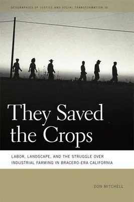 Sie retteten die Ernte: Arbeit, Landschaft und der Kampf um die industrielle Landwirtschaft im Kalifornien der Bracero-Epoche - They Saved the Crops: Labor, Landscape, and the Struggle Over Industrial Farming in Bracero-Era California