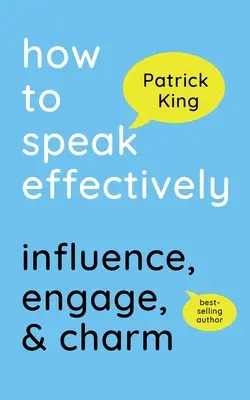 Wie man effektiv spricht: Beeinflussen, fesseln & bezaubern - How to Speak Effectively: Influence, Engage, & Charm