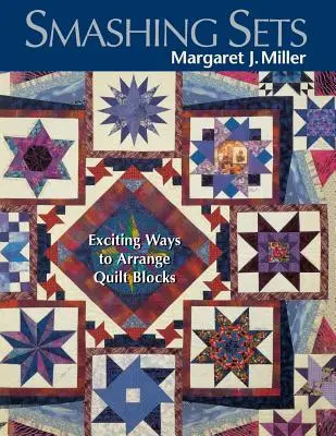 Tolle Sets: Aufregende Möglichkeiten, Quiltblöcke anzuordnen - Smashing Sets: Exciting Ways to Arrange Quilt Blocks