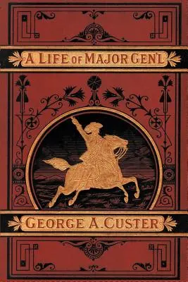 Das vollständige Leben von General George A. Custer - A Complete Life of Gen. George A. Custer