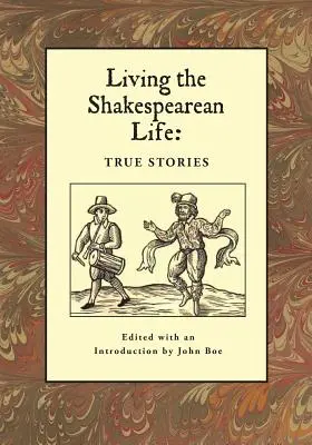 Das Shakespeare'sche Leben leben: Wahre Geschichten - Living the Shakespearean Life: True Stories