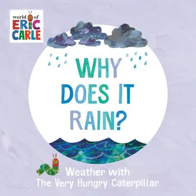 Warum regnet es? Das Wetter mit der hungrigen Raupe Nimmersatt - Why Does It Rain?: Weather with the Very Hungry Caterpillar