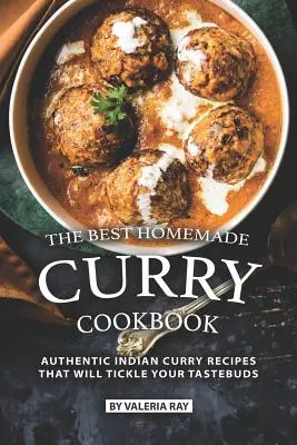 Das beste hausgemachte Curry-Kochbuch: Authentische indische Curry-Rezepte, die Ihren Geschmacksnerv kitzeln werden - The Best Homemade Curry Cookbook: Authentic Indian Curry Recipes That Will Tickle Your Tastebuds