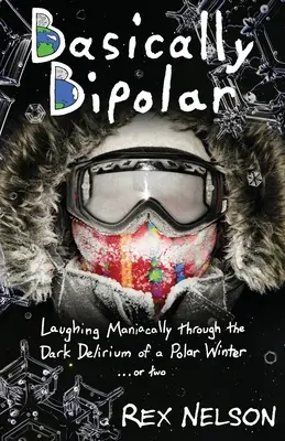 Im Grunde bipolar: Mit wahnsinnigem Lachen durch das dunkle Delirium eines Polarwinters ... oder zwei - Basically Bipolar: Laughing Maniacally through the Dark Delirium of a Polar Winter . . . or two