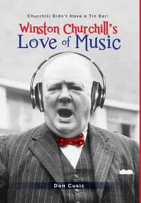 Winston Churchills Liebe zur Musik: Churchill hatte kein Gehör für Musik - Winston Churchill's Love of Music: Churchill Didn't Have a Tin Ear