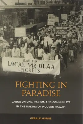 Kämpfen im Paradies: Gewerkschaften, Rassismus und Kommunisten bei der Entstehung des modernen Hawai'i - Fighting in Paradise: Labor Unions, Racism, and Communists in the Making of Modern Hawai'i