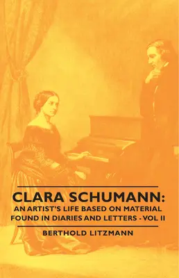 Clara Schumann: Das Leben einer Künstlerin anhand von Tagebüchern und Briefen - Band II - Clara Schumann: An Artist's Life Based on Material Found in Diaries and Letters - Vol II