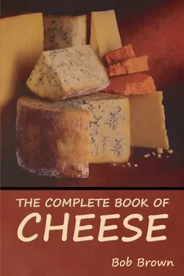 Das komplette Buch des Käses - The Complete Book of Cheese