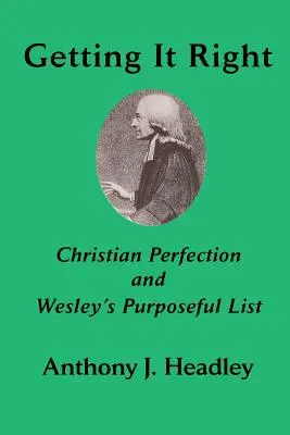 Es richtig machen: Christliche Vollkommenheit und Wesleys zielgerichtete Liste - Getting It Right: Christian Perfection and Wesley's Purposeful List