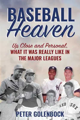 Baseball-Himmel: Wie es wirklich war in den großen Ligen - hautnah und persönlich - Baseball Heaven: Up Close and Personal, What It Was Really Like in the Major Leagues