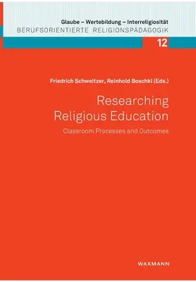 Religiöse Bildung erforschen: Unterrichtsprozesse und -ergebnisse - Researching Religious Education: Classroom Processes and Outcomes