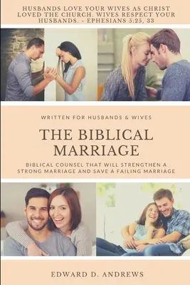 Die biblische Ehe: Biblische Ratschläge, die eine starke Ehe stärken und eine scheiternde Ehe retten können - The Biblical Marriage: Biblical Counsel that Will Strengthen a Strong Marriage and Save a Failing Marriage