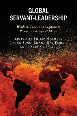 Globale dienende Führerschaft: Weisheit, Liebe und legitime Macht im Zeitalter des Chaos - Global Servant-Leadership: Wisdom, Love, and Legitimate Power in the Age of Chaos