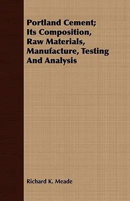 Portlandzement; seine Zusammensetzung, Rohstoffe, Herstellung, Prüfung und Analyse - Portland Cement; Its Composition, Raw Materials, Manufacture, Testing And Analysis