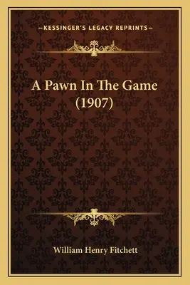 Ein Bauer im Spiel (1907) - A Pawn In The Game (1907)
