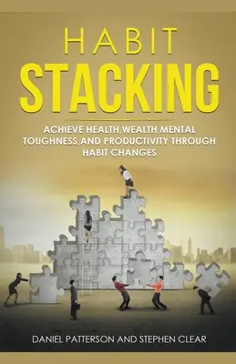 Habit Stacking: Gesundheit, Reichtum, mentale Stärke und Produktivität durch Gewohnheitsänderungen erreichen - Habit Stacking: Achieve Health, Wealth, Mental Toughness, and Productivity through Habit Changes