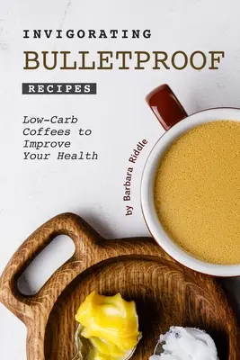 Belebende Bulletproof-Rezepte: Kohlenhydratarme Kaffees zur Verbesserung Ihrer Gesundheit - Invigorating Bulletproof Recipes: Low-Carb Coffees to Improve Your Health