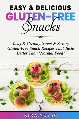 Einfache & leckere glutenfreie Snacks: Leckere & cremige, süße & herzhafte glutenfreie Snack-Rezepte, die besser schmecken als normales Essen
