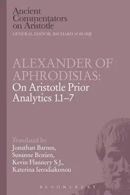 Alexander von Aphrodisias: Über Aristoteles Prior Analytics 1.1-7 - Alexander of Aphrodisias: On Aristotle Prior Analytics 1.1-7