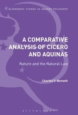 Eine vergleichende Analyse von Cicero und Aquin: Die Natur und das Naturrecht - A Comparative Analysis of Cicero and Aquinas: Nature and the Natural Law