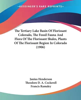 Das tertiäre Seebecken von Florissant Colorado, Die fossile Fauna und Flora des Florissant-Schiefers, Pflanzen der Florissant-Region in Colorado (1906) - The Tertiary Lake Basin Of Florissant Colorado, The Fossil Fauna And Flora Of The Florissant Shales, Plants Of The Florissant Region In Colorado (1906