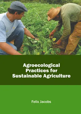 Agroökologische Praktiken für eine nachhaltige Landwirtschaft - Agroecological Practices for Sustainable Agriculture